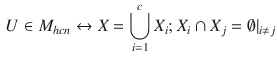 $$\begin{aligned} U \in M_{hcn} \leftrightarrow X = \bigcup _{i=1}^cX_i; X_i \cap X_j = \emptyset |_{i\ne j} \end{aligned}$$