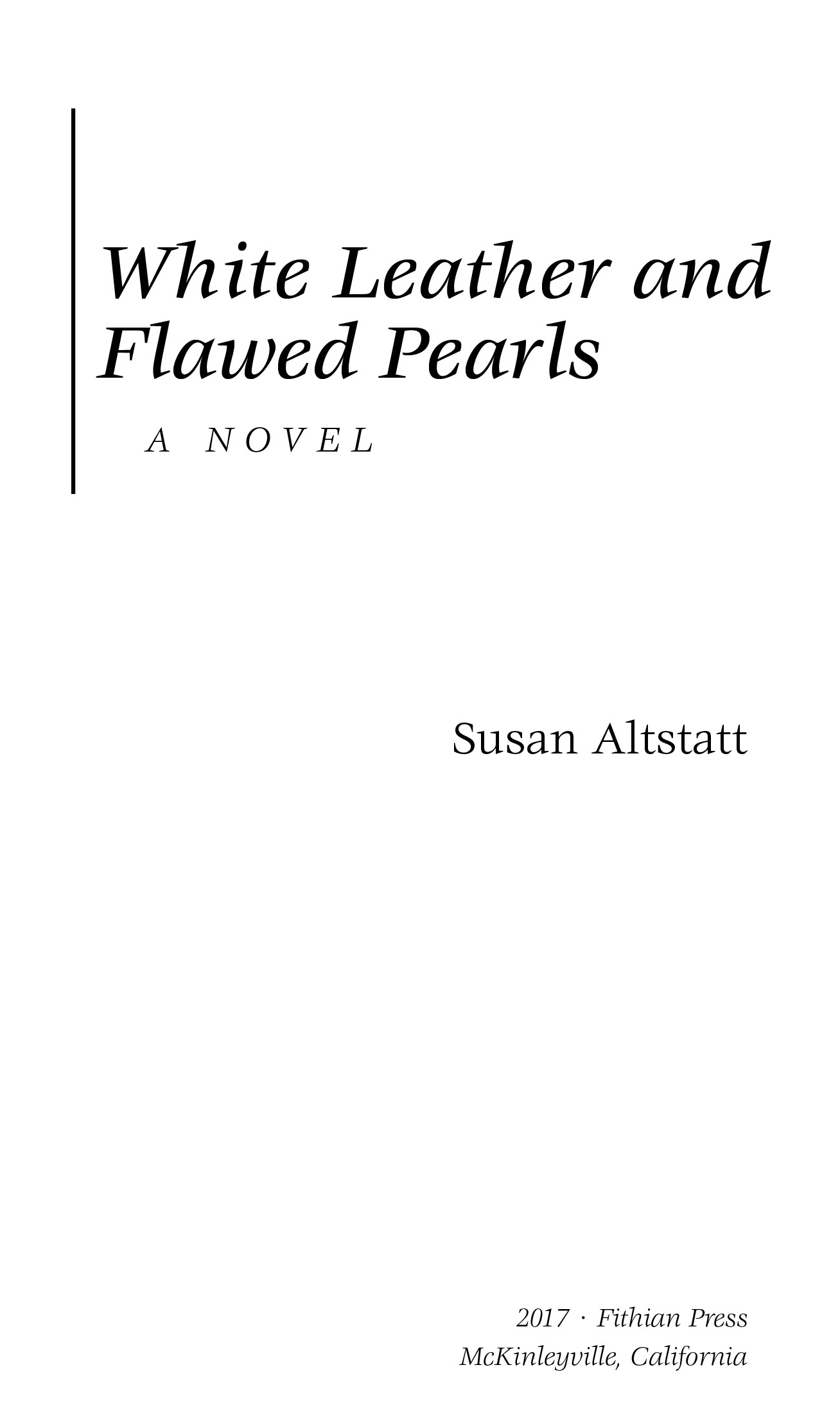 White Leather and Flawed Pearls, a novel by Susan Altstatt. 2017 Fithian Press, McKinleyville, California