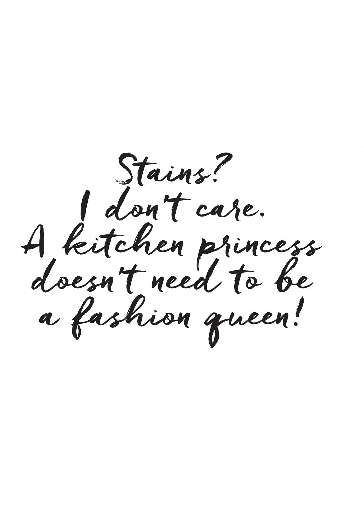 Stains? I don’t care. A kitchen princess doesn’t need to be a fashion queen!