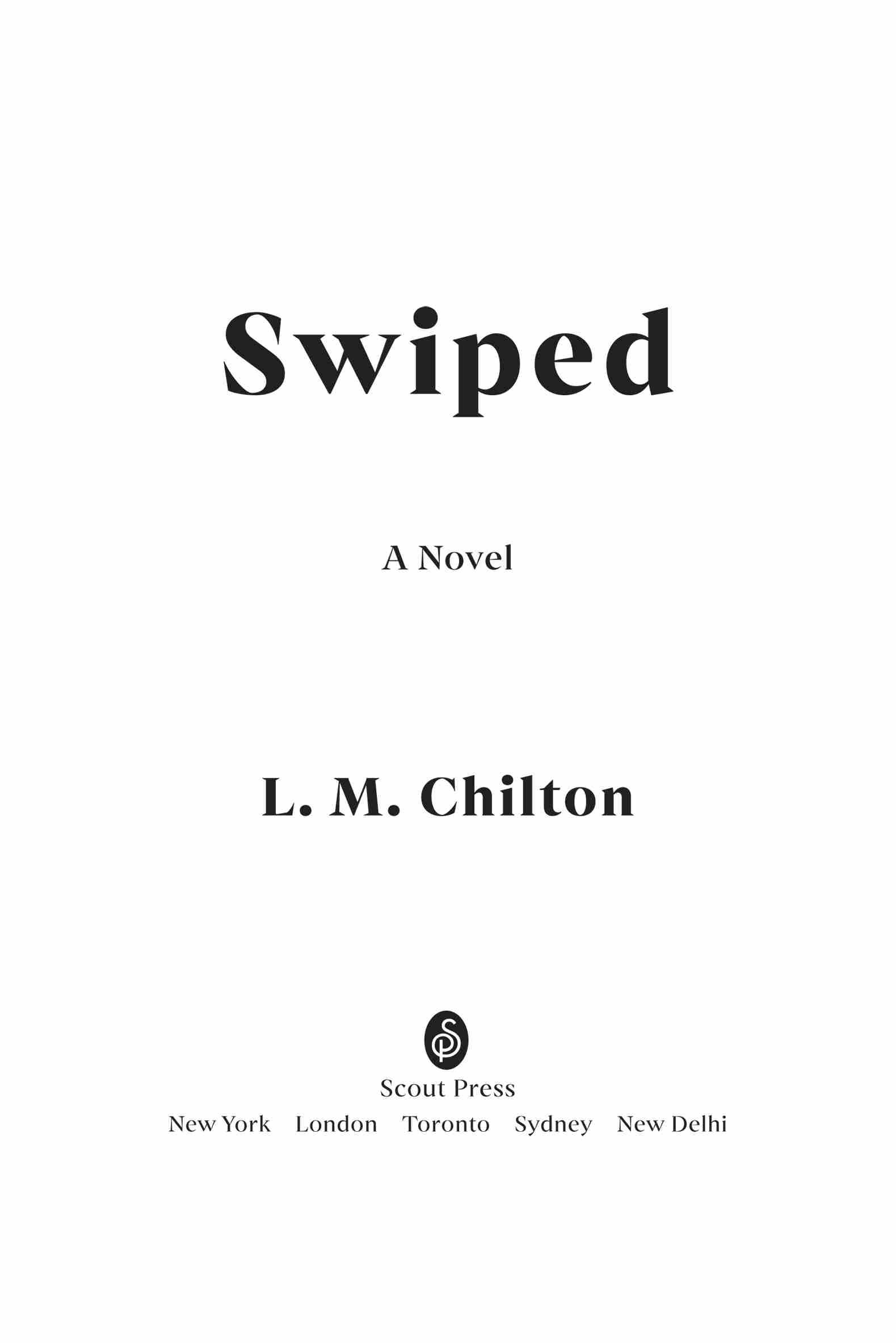 Swiped: A Novel, by L.M. Chilton. Scout Press. New York | London | Toronto | Sydney | New Delhi