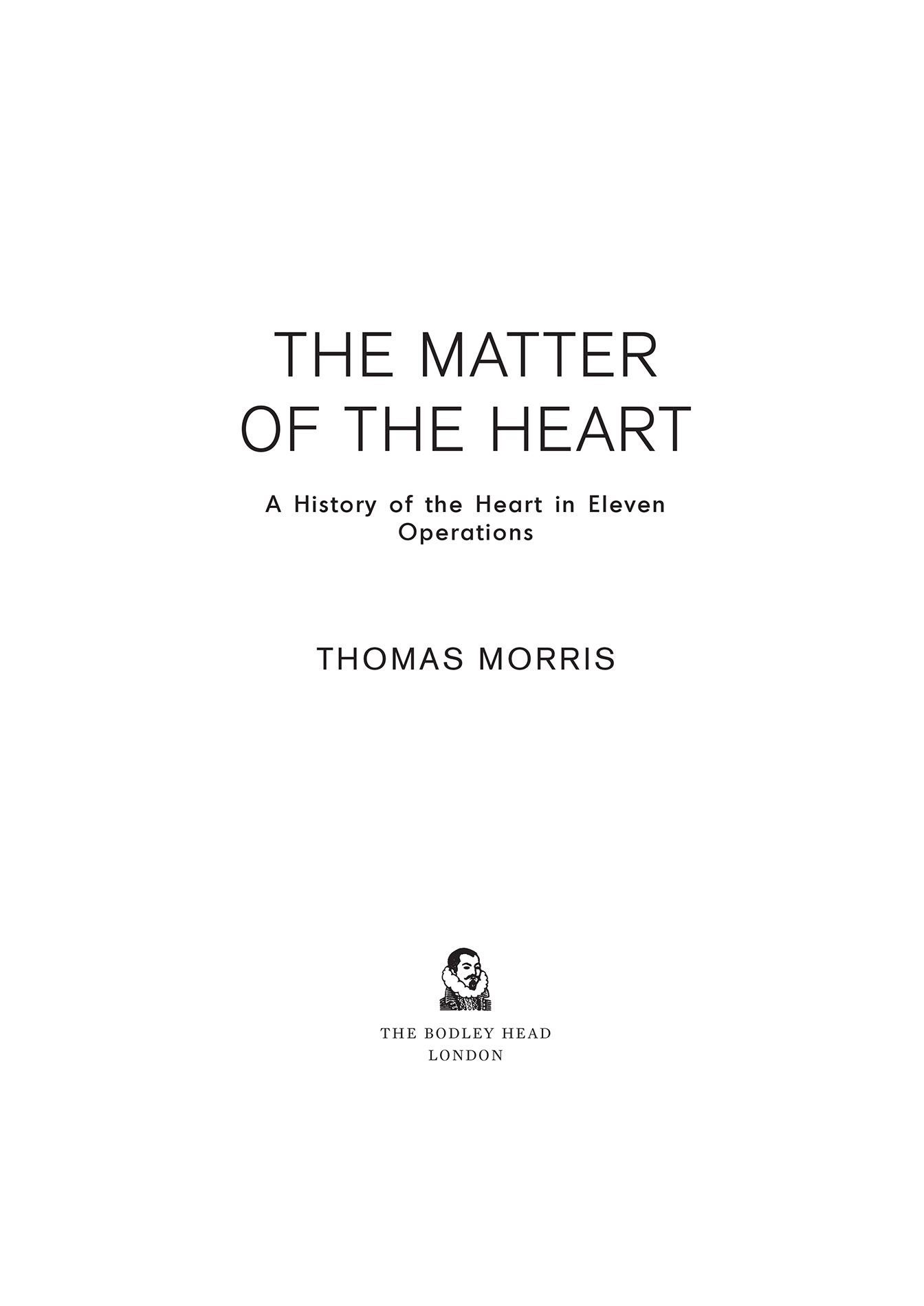 The Matter of the Heart: A History of the Heart in Eleven Operations