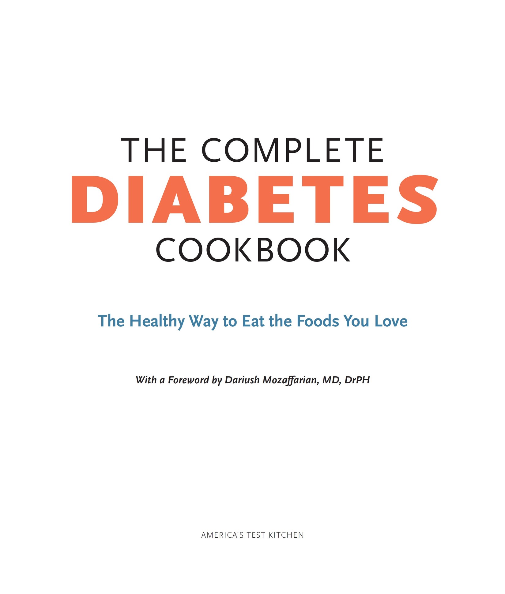 Book title, The Complete Diabetes Cookbook, subtitle, The Healthy Way to Eat the Foods You Love, author, Editors of America’s Test Kitchen, imprint, America’s Test Kitchen