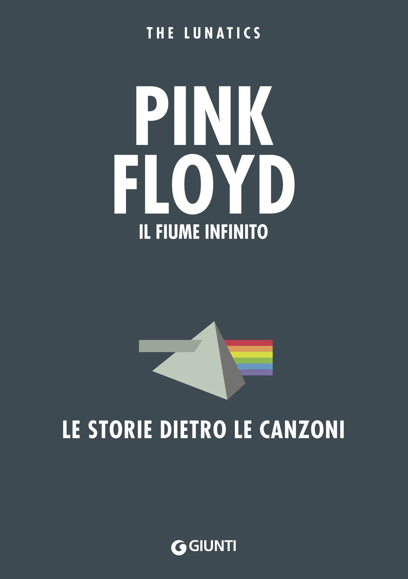 The Lunatics- Pink Floyd. Il fiume infinito – Giunti