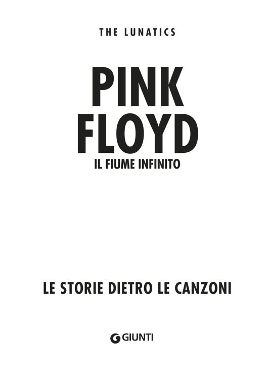 Frontespizio: The Lunatics - Pink Floyd - Il fiume infinito - Le storie dietro le canzoni - Giunti