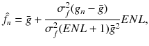 $$\hat{f}_{n} = \bar{g} + \frac{{\sigma_{f}^{2} (g_{n} - \bar{g})}}{{\sigma_{f}^{2} (ENL + 1)\bar{g}^{2} }}ENL,$$