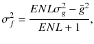 $$\sigma_{f}^{2} = \frac{{ENL\sigma_{g}^{2} - \bar{g}^{2} }}{ENL + 1} ,$$