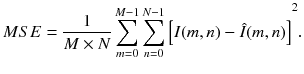 $$MSE = \frac{1}{M \times N}\sum\limits_{m = 0}^{M - 1} {\sum\limits_{n = 0}^{N - 1} {\left[ {I(m,n) - \hat{I}(m,n)} \right]} }^{2} .$$