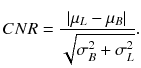 $$CNR = \frac{{\left| {\mu_{L} - \mu_{B} } \right|}}{{\sqrt {\sigma_{B}^{2} + \sigma_{L}^{2} } }} .$$