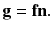 $${\mathbf{g}} = {\mathbf{fn}}.$$