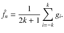 $$\hat{f}_{n} = \frac{1}{2k + 1}\sum\limits_{i = - k}^{k} {g_{i} } .$$