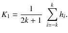 $$K_{1} = \frac{1}{2k + 1}\,\,\sum\limits_{i = - k}^{k} {h_{i} } .$$