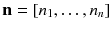 $${\mathbf{n}} = \left[ {n_{1} , \ldots ,n_{n} } \right]$$