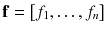 $${\mathbf{f}} = \left[ {f_{1} , \ldots ,f_{n} } \right]$$