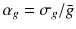 $$\alpha_{g} = \sigma_{g} /\bar{g}$$