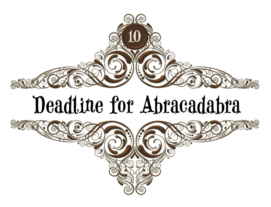 10: Deadline for Abracadabra