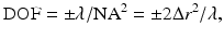 
$${\text{DOF}} = \pm \lambda /{\text{N}}{{\text{A}}^2} = \pm 2\Delta {r^2}/\lambda ,$$
