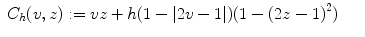 
$$\displaystyle\begin{array}{rcl} C_{h}(v,z):= vz + h(1 -\vert 2v - 1\vert )(1 - {(2z - 1)}^{2})& & {}\\ \end{array}$$
