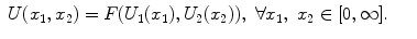 
$$\displaystyle\begin{array}{rcl} U(x_{1},x_{2}) = F(U_{1}(x_{1}),U_{2}(x_{2})),\ \forall x_{1},\ x_{2} \in  [0,\infty ].& &{}\end{array}$$
