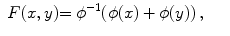 
$$\displaystyle\begin{array}{rcl} F(x,y) {=\phi }^{-1}(\phi (x) +\phi (y))\,,& &{}\end{array}$$
