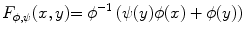 

$$\displaystyle{F_{\phi,\psi }(x,y) {=\phi }^{-1}\left (\psi (y)\phi (x) +\phi (y)\right )}$$

