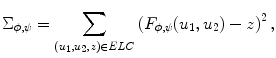 

$$\displaystyle{\Sigma _{\phi,\psi } =\sum \limits _{(u_{1},u_{2},z)\in ELC}{\left (F_{\phi,\psi }(u_{1},u_{2}) - z\right )}^{2}\,,}$$

