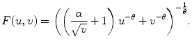 
$$\displaystyle{F(u,v) ={ \left (\left ( \frac{\alpha } {\sqrt{v}} + 1\right ){u}^{-\theta } + {v}^{-\theta }\right )}^{-\frac{1} {\theta } }.}$$
