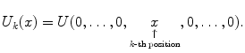 
$$\displaystyle{U_{k}(x) = U(0,\ldots,0,\mathop{x}\limits_{\mathop{ \uparrow }\limits_{ k\text{-th position}}},0,\ldots,0).}$$
