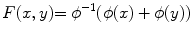 
$$\displaystyle{F(x,y) {=\phi }^{-1}(\phi (x) +\phi (y))}$$
