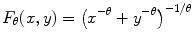 
$$\displaystyle{F_{\theta }(x,y) ={ \left ({x}^{-\theta } + {y}^{-\theta }\right )}^{-1/\theta }}$$
