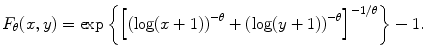 
$$\displaystyle{F_{\theta }(x,y) =\exp \left \{{\left [{\left (\log (x + 1)\right )}^{-\theta } + {(\log (y + 1))}^{-\theta }\right ]}^{-1/\theta }\right \} - 1.}$$
