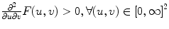 
$$\frac{{\partial }^{2}} {\partial u\partial v}F(u,v) > 0,\forall (u,v) \in  {[0,\infty ]}^{2}$$
