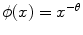 
$$\phi (x) = {x}^{-\theta }$$
