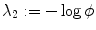 
$$\lambda _{2}:= -\log \phi$$
