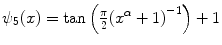 
$$\psi _{5}(x) =\tan \left ( \frac{\pi }{2}{({x}^{\alpha } + 1)}^{-1}\right ) + 1$$
