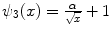 
$$\psi _{3}(x) = \frac{\alpha } {\sqrt{x}} + 1$$
