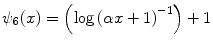 
$$\psi _{6}(x) = \left (\log {(\alpha x + 1)}^{-1}\right ) + 1$$
