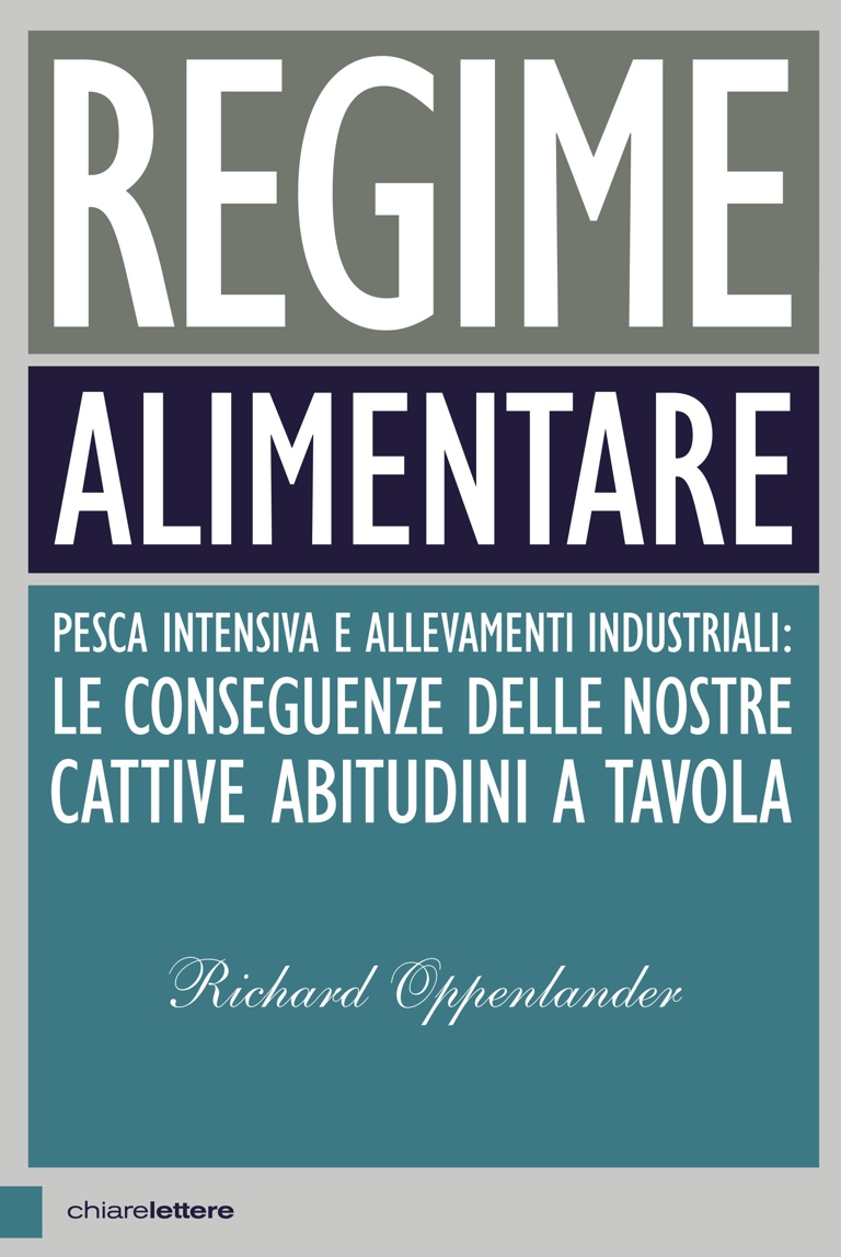 Copertina. Regime alimentare. Pesca intensiva e allevamenti industriali: le conseguenze delle nostre cattive abitudini a tavola. Richard Oppenlander. Chiarelettere