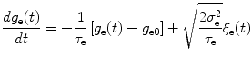 
$$ \frac{d{g}_{\text{e}}(t)}{dt}=-\frac{1}{{\tau }_{\text{e}}}\left[{g}_{\text{e}}(t)-{g}_{\text{e}0}\right]+\sqrt{\frac{2{\sigma }_{\text{e}}^{2}}{{\tau }_{\text{e}}}}{\xi }_{\text{e}}(t)$$
