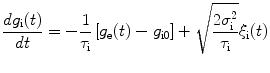 
$$ \frac{d{g}_{\text{i}}(t)}{dt}=-\frac{1}{{\tau }_{\text{i}}}\left[{g}_{\text{e}}(t)-{g}_{\text{i}0}\right]+\sqrt{\frac{2{\sigma }_{\text{i}}^{2}}{{\tau }_{\text{i}}}}{\xi }_{\text{i}}(t)$$
