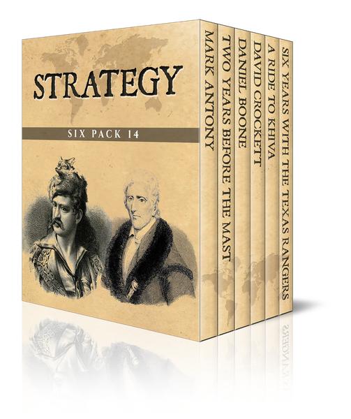 Strategy Six Pack 14 - Mark Antony, Two Years Before the Mast, Daniel Boone, David Crockett, A Ride to Khiva and Six Years With the Texas Rangers 1875-1881 (Illustrated)