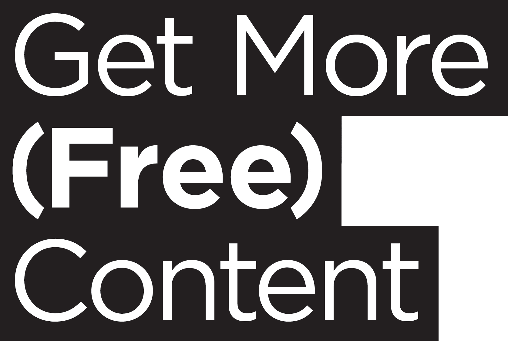 Get More (Free) Content