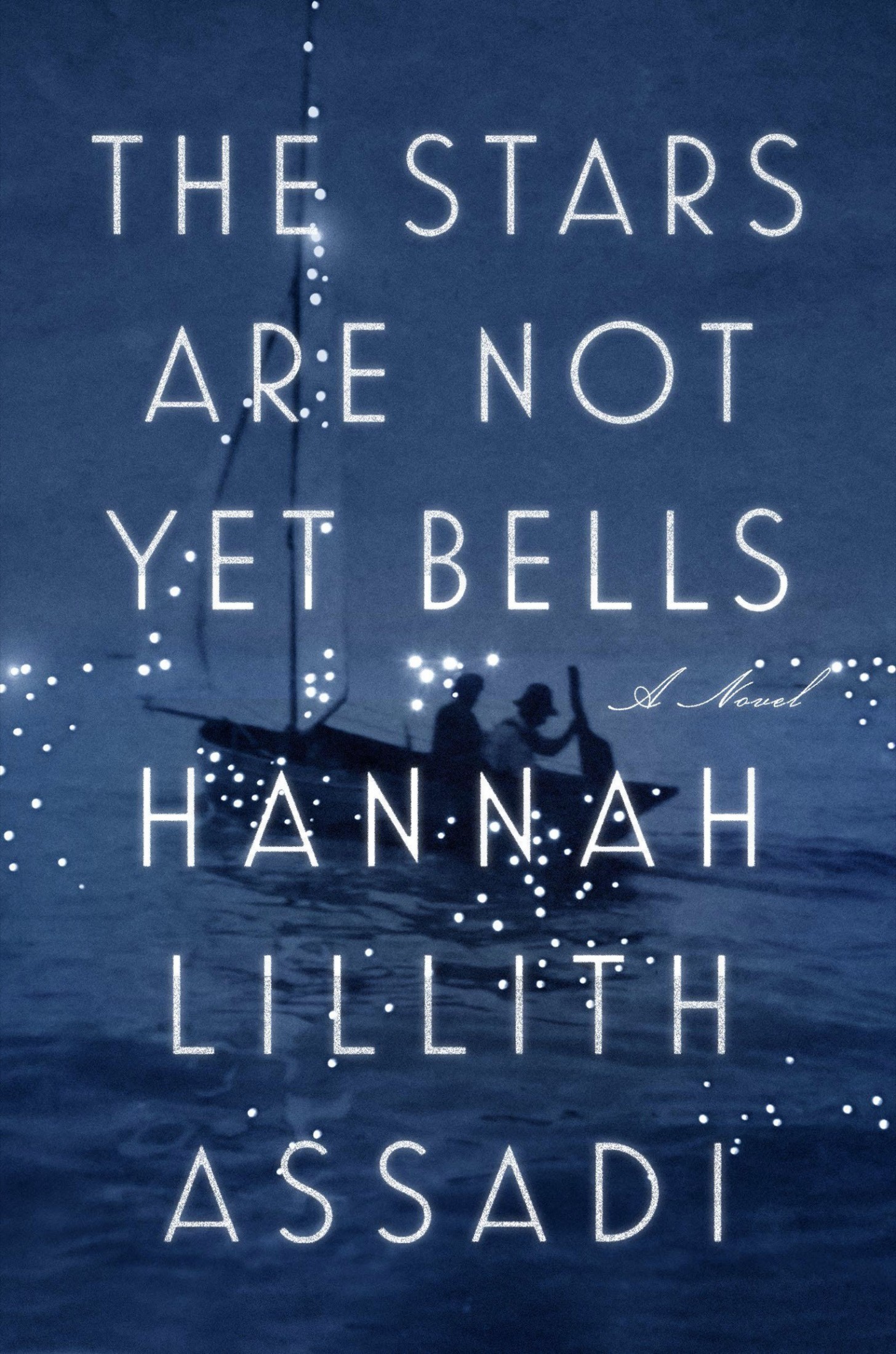 Cover for The Stars Are Not Yet Bells: A Novel, Author, Hannah Lillith Assadi