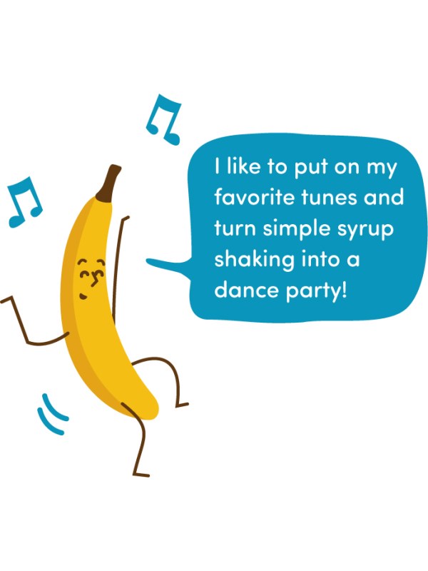 I like to put on my favorite tunes and turn simple syrup shaking into a dance party!