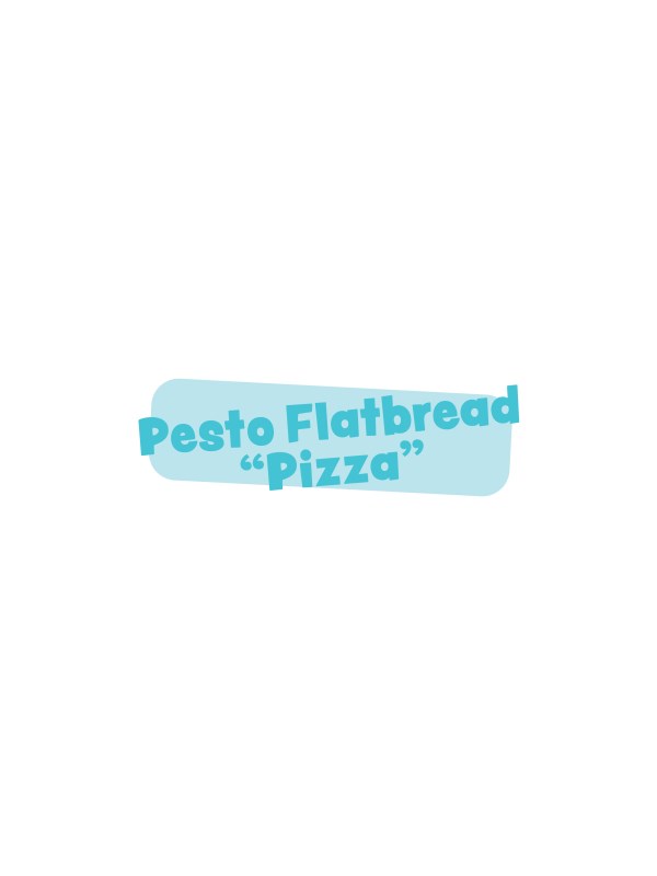 Pesto Flatbread “Pizza”