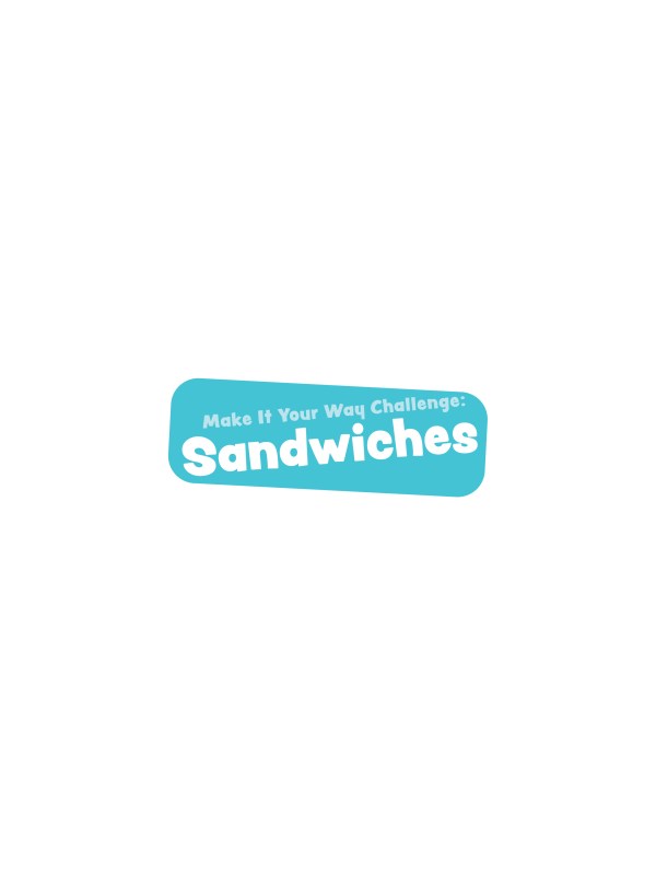 Make It Your Way Challenge: Sandwiches