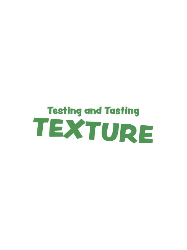 Testing and Tasting TEXTURE