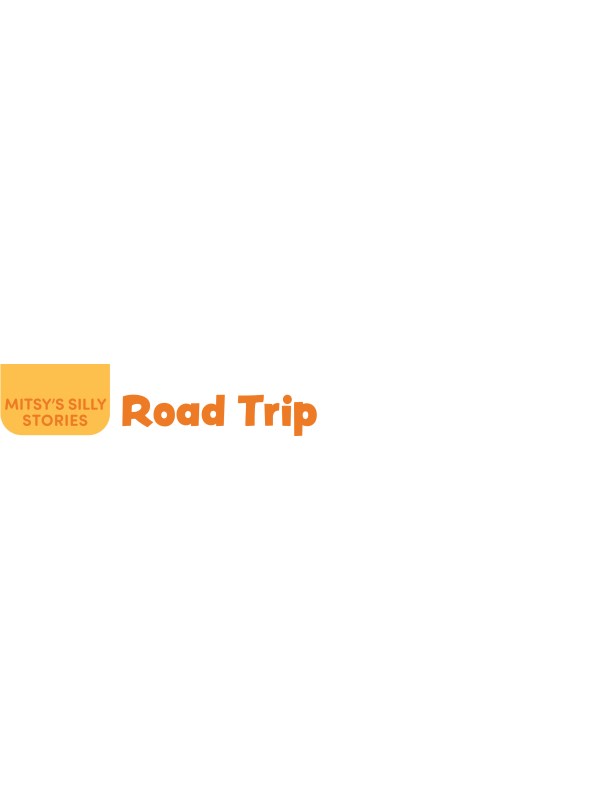 MITSY’S SILLY STORIES: Road Trip