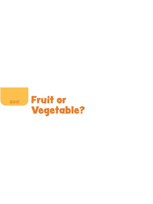 QUIZ: Fruit or Vegetable?