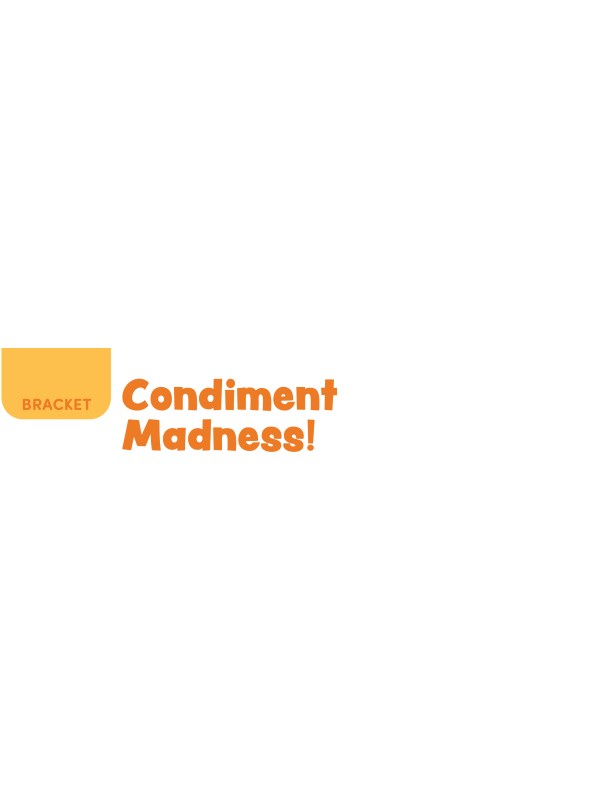 BRACKET: Condiment Madness!