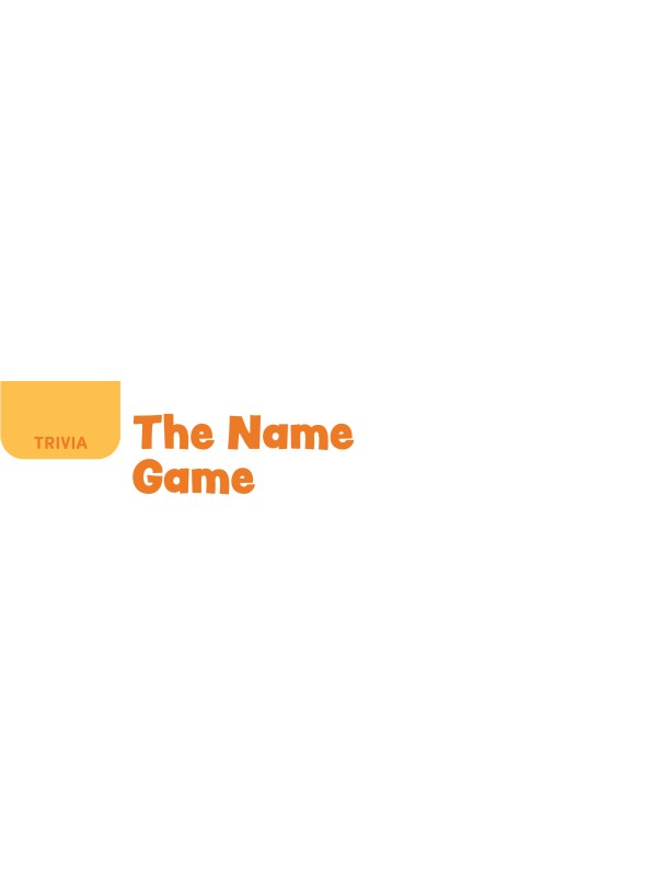 TRIVIA: The Name Game